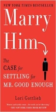 Marry Him: The Case for Settling for Mr. Good Enough