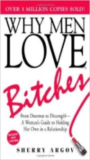 Why Men Love Bitches: From Doormat to Dreamgirl - A Woman's Guide to Holding Her Own in a Relationship